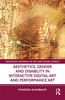 Aesthetics, Gender, and Disability in Interactive Digital Art and Performance Art