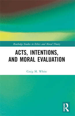 Acts, Intentions, and Moral Evaluation