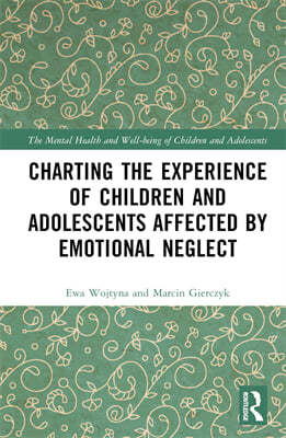 Charting the Experience of Children and Adolescents Affected by Emotional Neglect