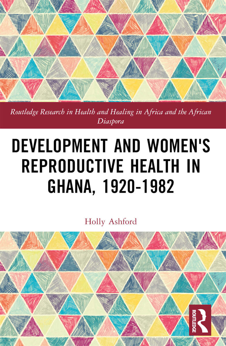 Development and Women&#39;s Reproductive Health in Ghana, 1920-1982