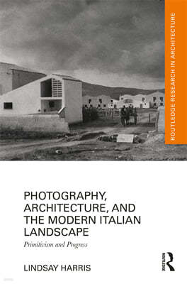 Photography, Architecture, and the Modern Italian Landscape