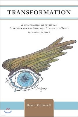 Transformation Part I &Ii - A Compilation of Spiritual Exercises for the Initiated Student of Truth