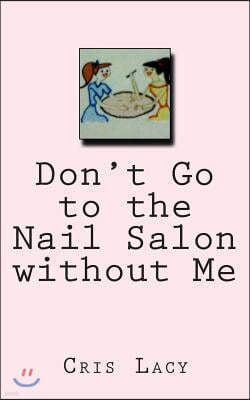 Don't go to the Nail Salon without me.