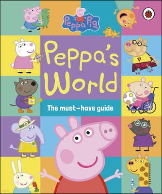 Peppa Pig: Peppas World: The Must-Have Guide