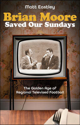 The Brian Moore Saved Our Sundays