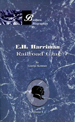 E. H. Harriman: Railroad Czar, Volume I