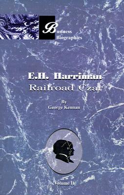 E.H. Harriman Railroad Czar: Volume II