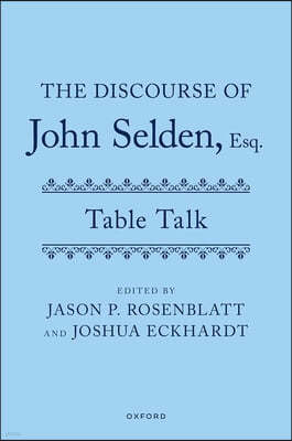 The Discourse of John Selden, Esq. (Table Talk)