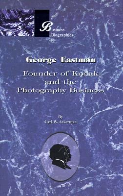 George Eastman: Founder of Kodak and the Photography Business
