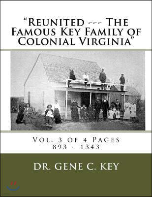 "Reunited --- The Famous Key Family of Colonial Virginia": Vol. 3 of 4 Pages 894 - 1343