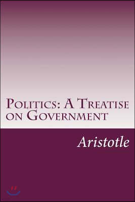 Politics: A Treatise on Government