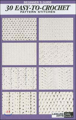 Beginner's Guide 30 Easy-To-Crochet Pattern Stitches