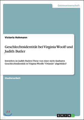 Geschlechtsidentitat bei Virginia Woolf und Judith Butler: Inwiefern ist Judith Butlers These von einer nicht fassbaren Geschlechtsidentitat in Virgin
