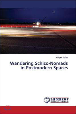 Wandering Schizo-Nomads in Postmodern Spaces