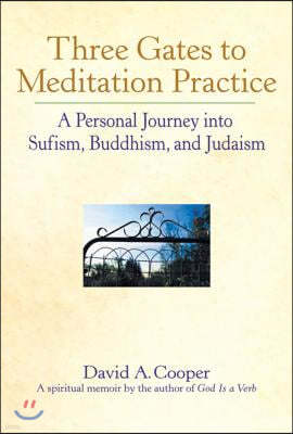 Three Gates to Meditation Practices: A Personal Journey Into Sufism, Buddhism and Judaism