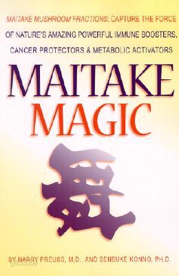 Maitake Magic: Maitake Mushroom Fractions: Capture the Force of Nature's Amazing Powerful Immune Boosters, Cancer Protectors and Metabolic Activators