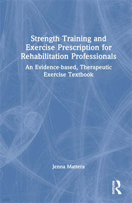 Strength Training and Exercise Prescription for Rehabilitation Professionals