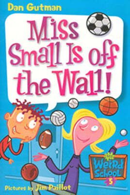 My Weird School #05 Miss Small Is Off the Wall!