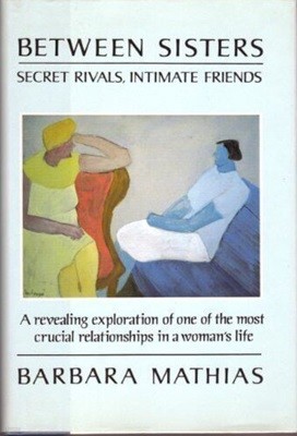 Between Sisters : Secret Rivals, Intimate Friends (1992, Hardcover)