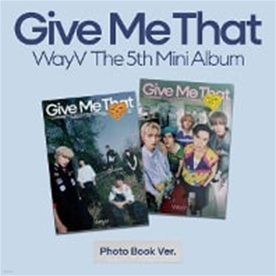 [미개봉] 웨이션브이 (WayV) / Give Me That (5th Mini Album) (Photobook Ver.) (A/B Ver. 랜덤 발송)