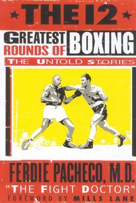 The 12 Greatest Rounds of Boxing: The Untold Stories
