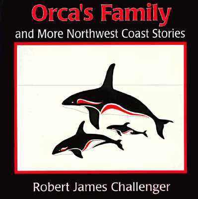 Orca's Family: And More Northwest Coast Stories