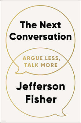 The Next Conversation: Argue Less, Talk More