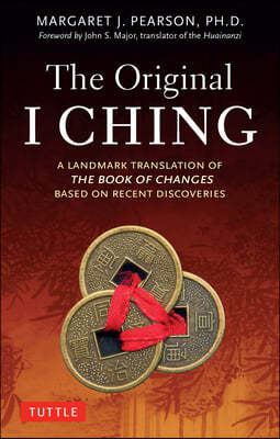 The Original I Ching: A Landmark Translation of the Book of Changes Based on Recent Discoveries