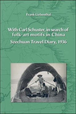 With Carl Schuster, in search of folk-art motifs in China: Szechuan Travel Diary, 1936