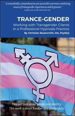 Trance-Gender: Working With Transgender Clients in a Professional Hypnosis Practice