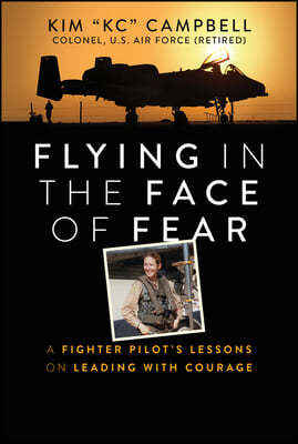 Flying in the Face of Fear: A Fighter Pilot's Lessons on Leading with Courage