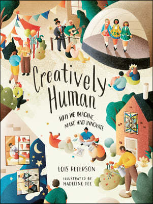 Creatively Human: Why We Imagine, Make and Innovate