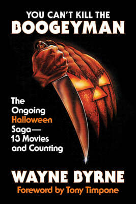 You Can't Kill the Boogeyman: The Ongoing Halloween Saga - 13 Movies and Counting