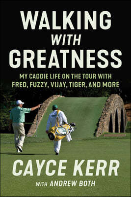 Walking with Greatness: My Caddie Life on the Tour with Tiger, Fuzzy, Fred, and More