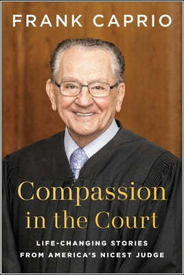 Compassion in the Court: Life-Changing Stories from America's Nicest Judge