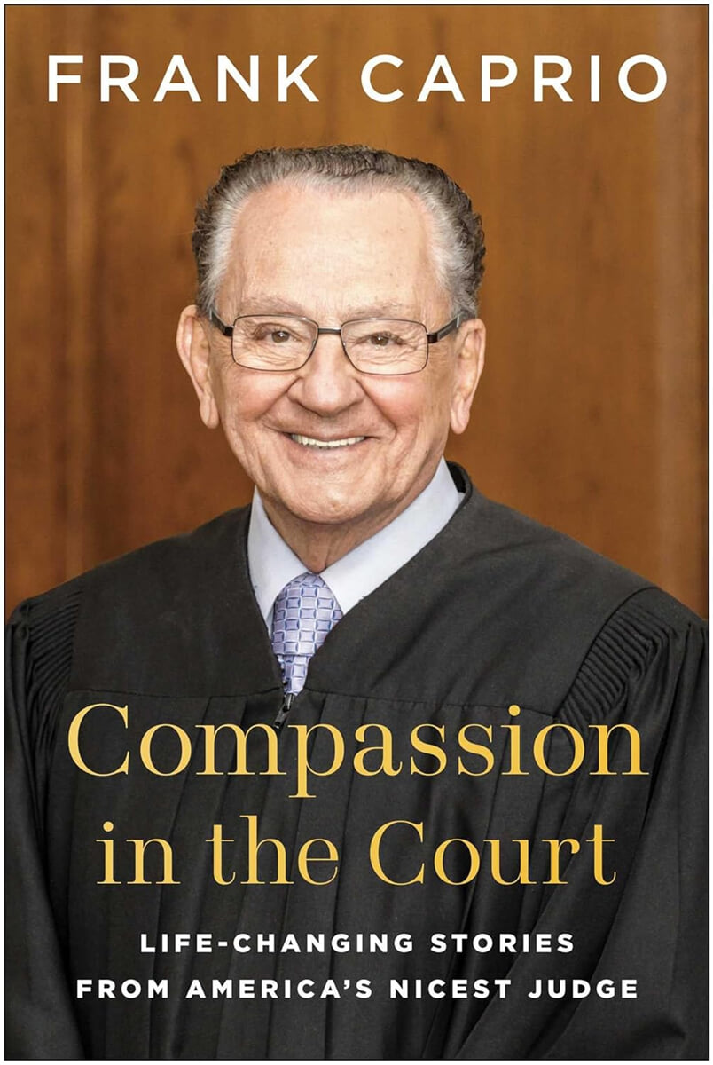 Compassion in the Court: Life-Changing Stories from America's Nicest Judge