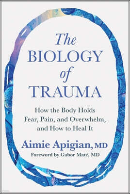 Benbella Books The Biology of Trauma: How the Body Holds Fear, Pain, and Overwhelm, and How to Heal It