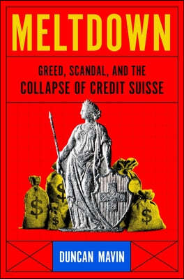 Meltdown: Greed, Scandal, and the Collapse of Credit Suisse