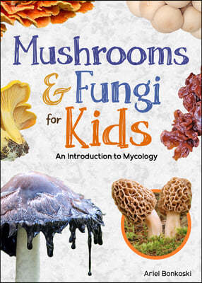 Mushrooms & Fungi for Kids: An Introduction to Mycology