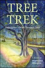 Tree Trek: A Daughter's Walk Through Grief: A Daughter's Walk Through Grief