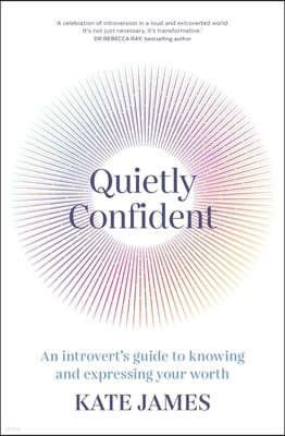 Quietly Confident: An Introvert's Guide to Knowing and Expressing Your Worth