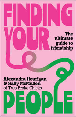 Finding Your People: The Ultimate Guide to Friendship