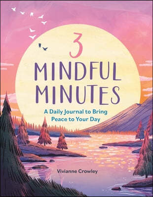 3 Mindful Minutes: A Daily Journal to Bring Peace to Your Day