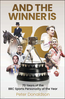 And the Winner Is: 70 Years of the BBC Sports Personality of the Year