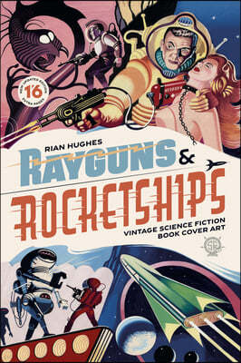 Rayguns and Rocketships: Vintage Science Fiction Book Cover Art