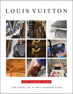 Louis Vuitton: The Fashion Icons