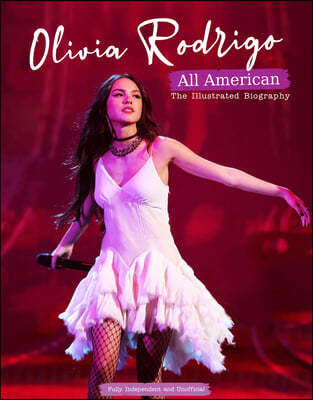 Olivia Rodrigo - All American: The Illustrated Biography