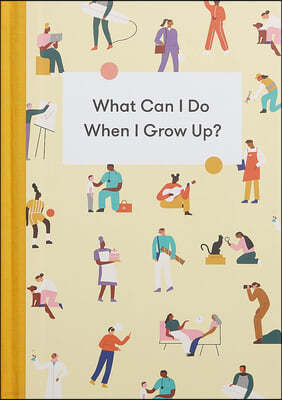 What Can I Do When I Grow Up?: A Young Person's Guide to Careers, Money - And the Future