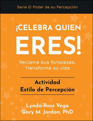 ¡Celebra Quién Eres! - Actividad Estilo de Percepción: Reclame sus fortalezas, Transforme su vida