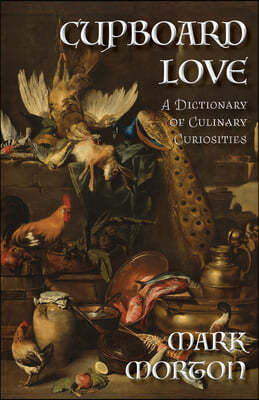 Cupboard Love: A Dictionary of Culinary Curiosities